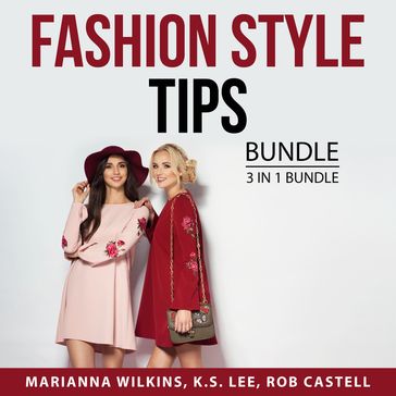 Fashion Style Tips Bundle, 3 in 1 Bundle - Marianna Wilkins - K.S. Lee - Rob Castell