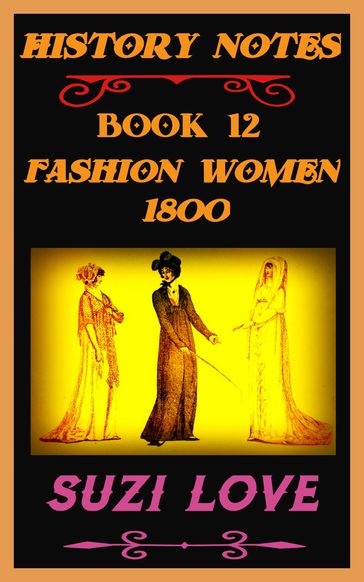 Fashion Women 1800 History Notes Book 12 - Suzi Love