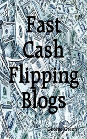 Fast Cash Flipping Blogs - George Green
