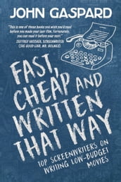 Fast, Cheap & Written That Way: Top Screenwriters on Writing for Low-Budget Movies