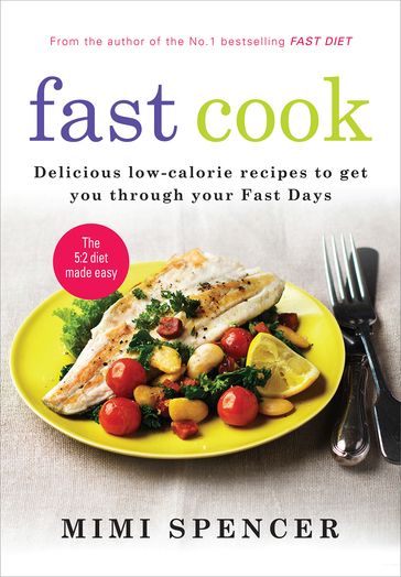 Fast Cook: Easy New Recipes to Get You Through Your Fast Days - Mimi Spencer - Dr Michael Mosley