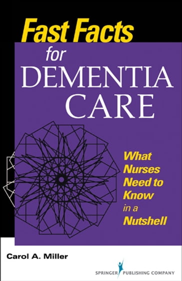 Fast Facts for Dementia Care - Carol A. Miller - MSN - RN-BC