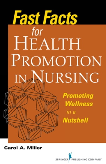 Fast Facts for Health Promotion in Nursing - Carol A. Miller - MSN - RN-BC