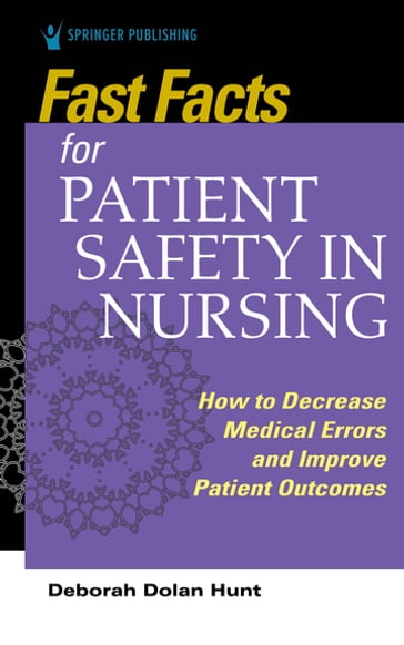 Fast Facts for Patient Safety in Nursing - Deborah Dolan Hunt - PhD - rn