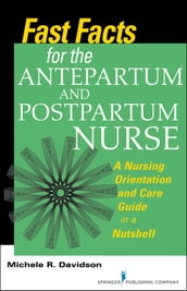 Fast Facts for the Antepartum and Postpartum Nurse