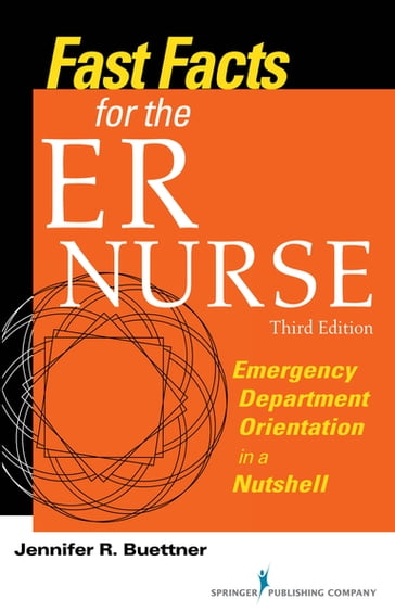 Fast Facts for the ER Nurse - Jennifer Buettner - rn - BSN - CEN - HHP