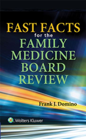 Fast Facts for the Family Medicine Board Review - Frank J. Domino