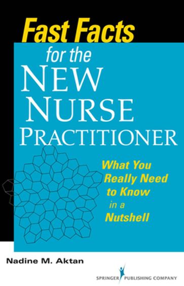 Fast Facts for the New Nurse Practitioner - Nadine Aktan - PhD - APN-BC