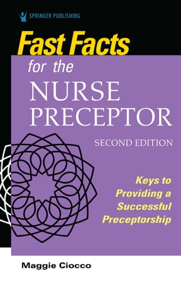 Fast Facts for the Nurse Preceptor, Second Edition - Maggie Ciocco - MS - rn - BC