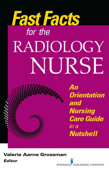 Fast Facts for the Radiology Nurse - Valerie Aarne Grossman - MALS - BSN - rn