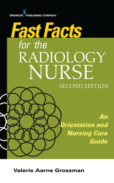 Fast Facts for the Radiology Nurse - Valerie Aarne Grossman - MALS - BSN - rn