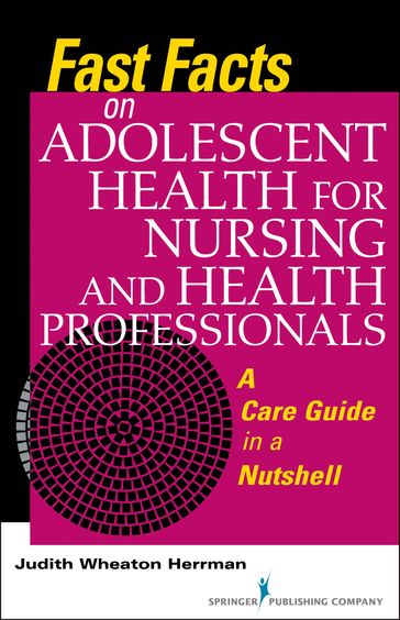 Fast Facts on Adolescent Health for Nursing and Health Professionals - Judith Herrman - PhD - rn - ANEF