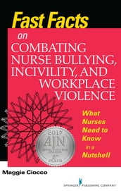 Fast Facts on Combating Nurse Bullying, Incivility and Workplace Violence