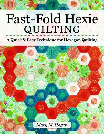 Fast-Fold Hexie Quilting - Mary M. Hogan