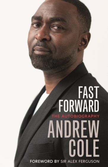 Fast Forward: The Autobiography - Andrew Cole