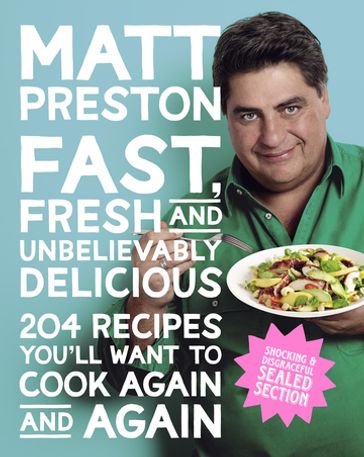 Fast, Fresh and Unbelievably Delicious - Matt Preston