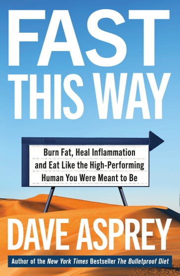 Fast This Way: Burn Fat, Heal Inflammation and Eat Like the High-Performing Human You Were Meant to Be - Dave Asprey