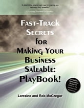 Fast-Track Secrets for Making Your Business Saleable: Playbook!