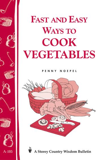 Fast and Easy Ways to Cook Vegetables - Penny Noepel