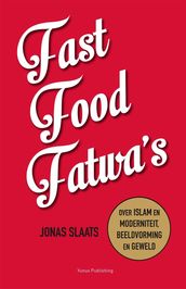 Fast food fatwa s: over islam en moderniteit, beeldvorming en geweld