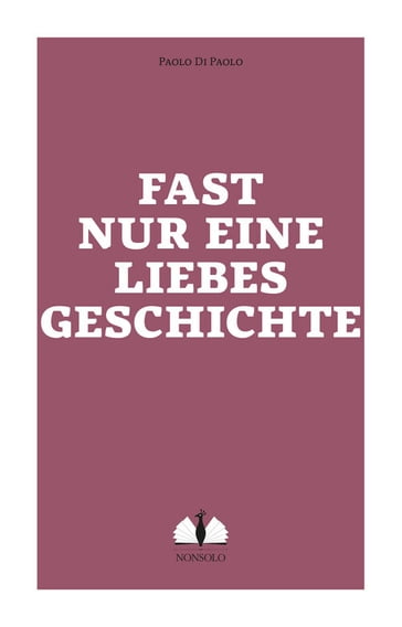 Fast nur eine Liebesgeschichte - Paolo Di Paolo