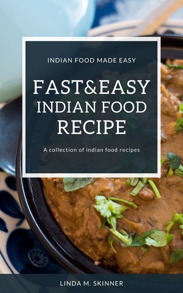 Fast&Easy Indian Food Recipes - Linda M. Skinner