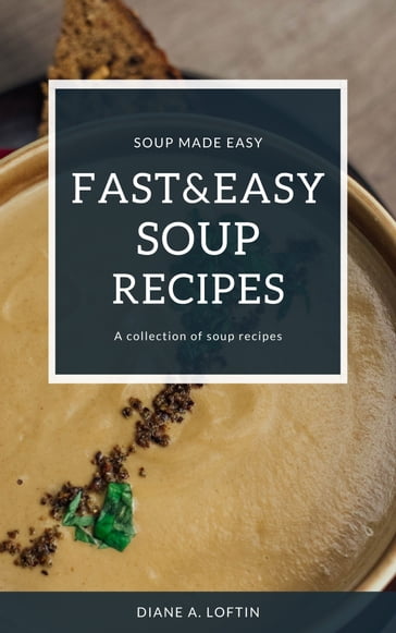 Fast&Easy Soup Recipes - Diane A. Loftin