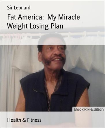 Fat America: My Miracle Weight Losing Plan - Sir Leonard