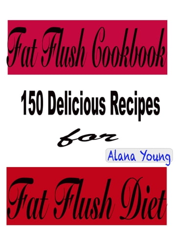 Fat Flush Cookbook - Alana Young