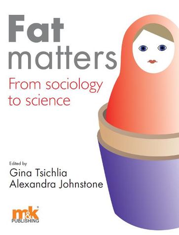 Fat Matters: From sociology to science - Gina Tsichlia