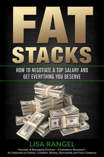 Fat Stacks: How to Negotiate a Top Salary & Get Everything You Deserve - Lisa Rangel