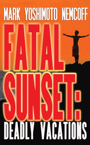 Fatal Sunset: Deadly Vacations - Mark Yoshimoto Nemcoff