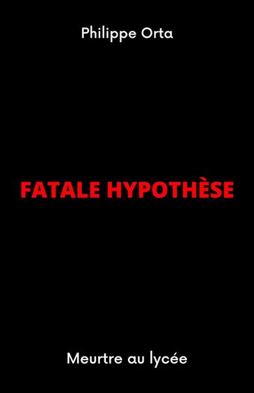 Fatale hypothèse - Philippe Orta