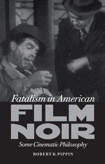 Fatalism in American Film Noir - Robert B. Pippin