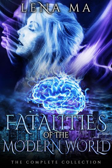 Fatalities of the Modern World (The Complete Collection) - Lena Ma