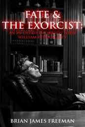 Fate and The Exorcist: An In-depth Interview with William Peter Blatty