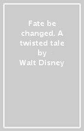 Fate be changed. A twisted tale