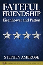 Fateful Friendship: Eisenhower and Patton