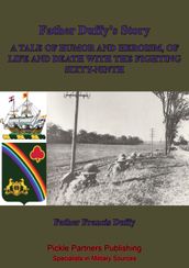 Father Duffy s Story; A Tale Of Humor And Heroism, Of Life And Death With The Fighting Sixty-Ninth [Illustrated Edition]