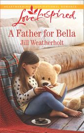 A Father For Bella (Mills & Boon Love Inspired)