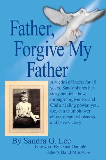 Father, Forgive My Father - Sandra G. Lee