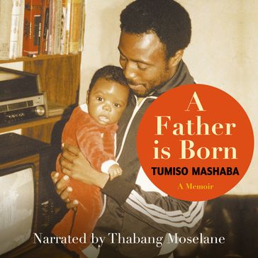 Father is Born, A - Tumiso Mashaba