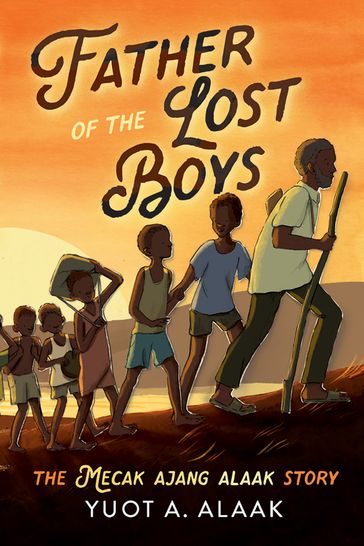 Father of the Lost Boys for Younger Readers - Yuot A. Alaak