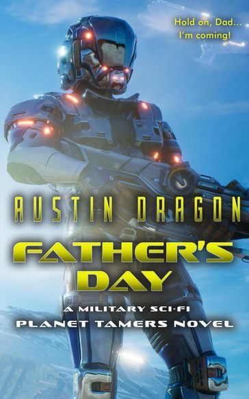 Father's Day: A Military Sci-Fi Novel (Planet Tamers, Book 1) - Austin Dragon