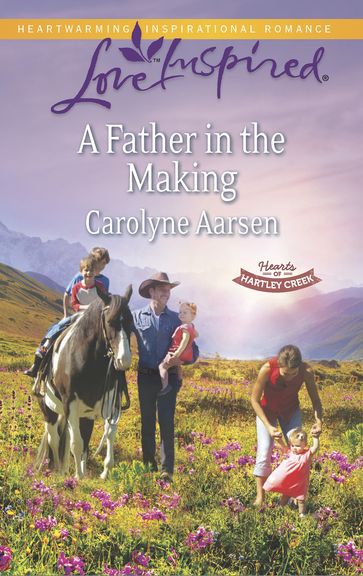 A Father in the Making (Mills & Boon Love Inspired) (Hearts of Hartley Creek, Book 3) - Carolyne Aarsen