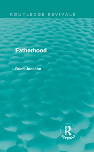 Fatherhood (Routledge Revivals) - Brian Jackson