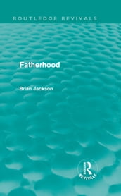 Fatherhood (Routledge Revivals)