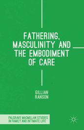 Fathering, Masculinity and the Embodiment of Care