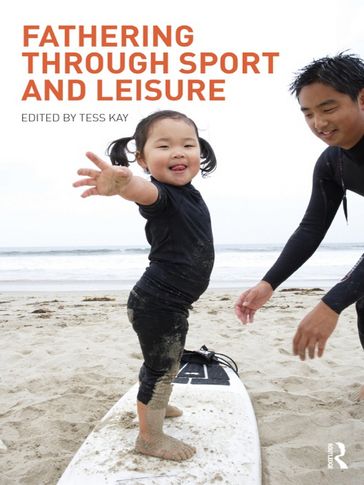 Fathering Through Sport and Leisure - Tess Kay