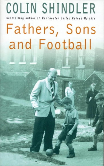Fathers, Sons and Football - Colin Shindler
